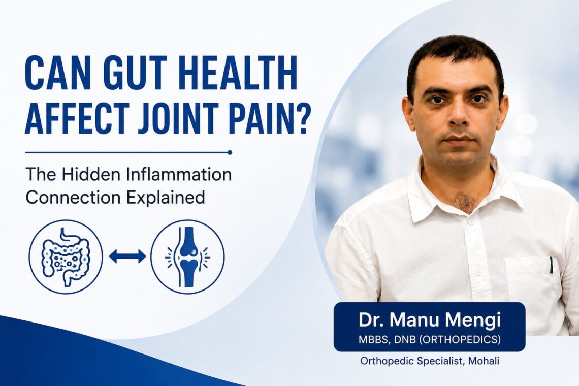 Gut Health and Joint Pain Connection Explained by Dr Manu Mengi Orthopedic Specialist Mohali